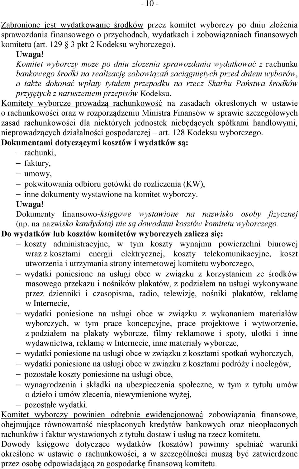 Komitet wyborczy może po dniu złożenia sprawozdania wydatkować z rachunku bankowego środki na realizację zobowiązań zaciągniętych przed dniem wyborów, a także dokonać wpłaty tytułem przepadku na