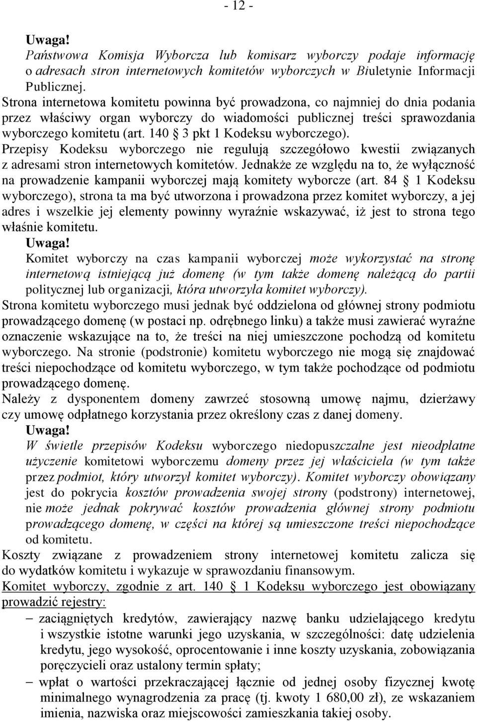 140 3 pkt 1 Kodeksu wyborczego). Przepisy Kodeksu wyborczego nie regulują szczegółowo kwestii związanych z adresami stron internetowych komitetów.