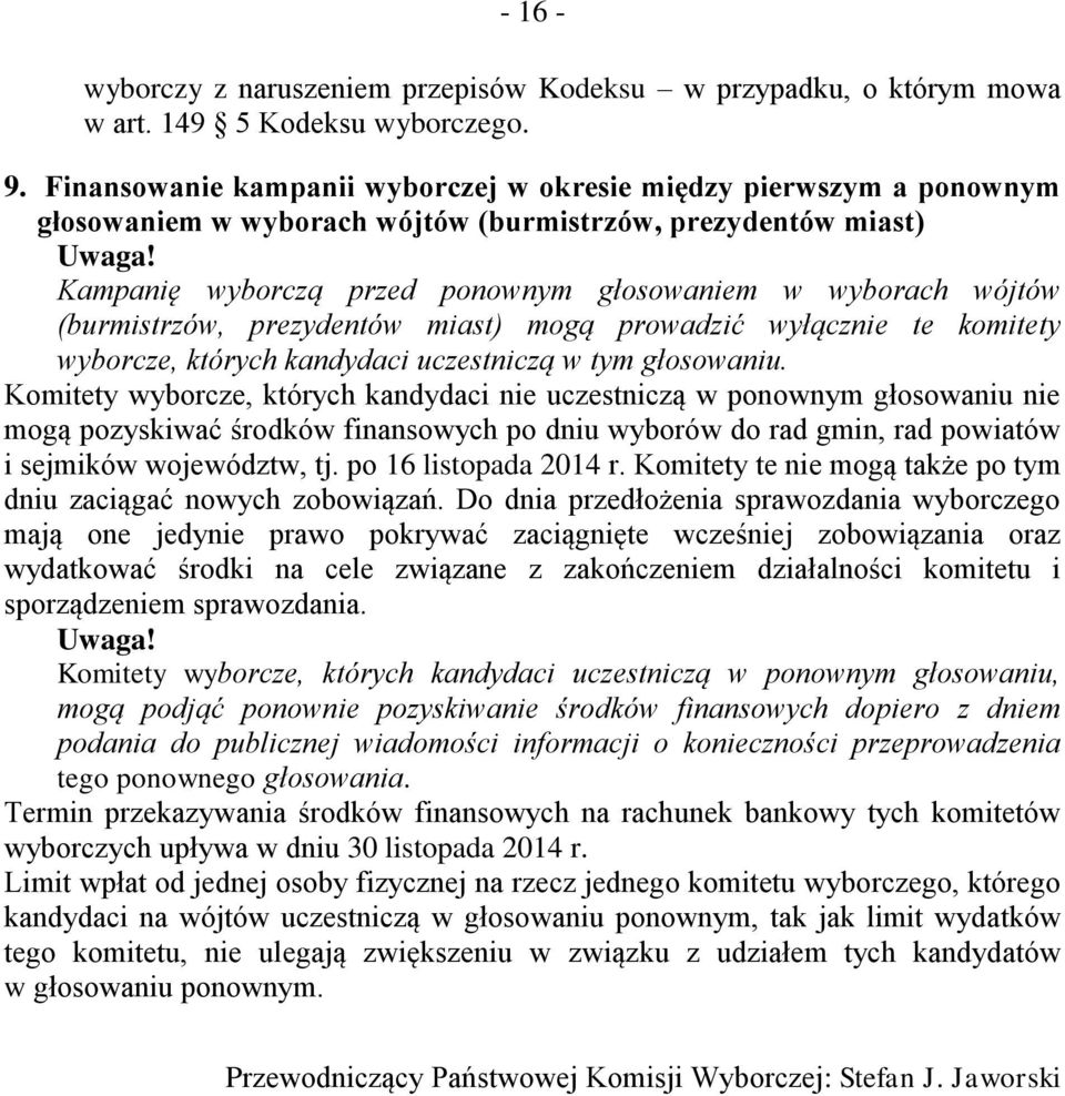 (burmistrzów, prezydentów miast) mogą prowadzić wyłącznie te komitety wyborcze, których kandydaci uczestniczą w tym głosowaniu.