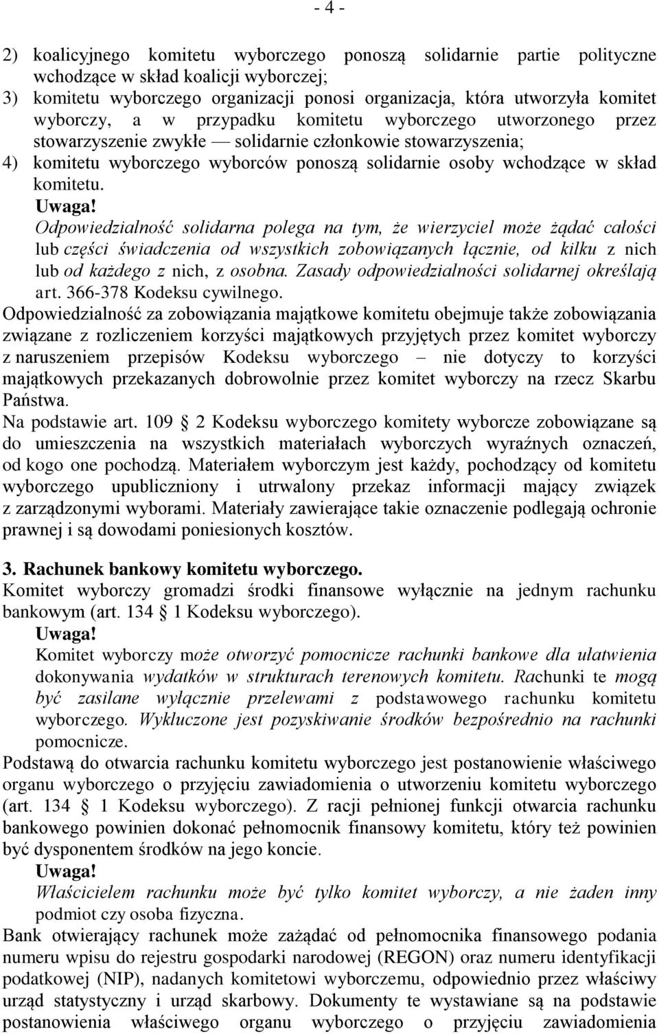 komitetu. Odpowiedzialność solidarna polega na tym, że wierzyciel może żądać całości lub części świadczenia od wszystkich zobowiązanych łącznie, od kilku z nich lub od każdego z nich, z osobna.