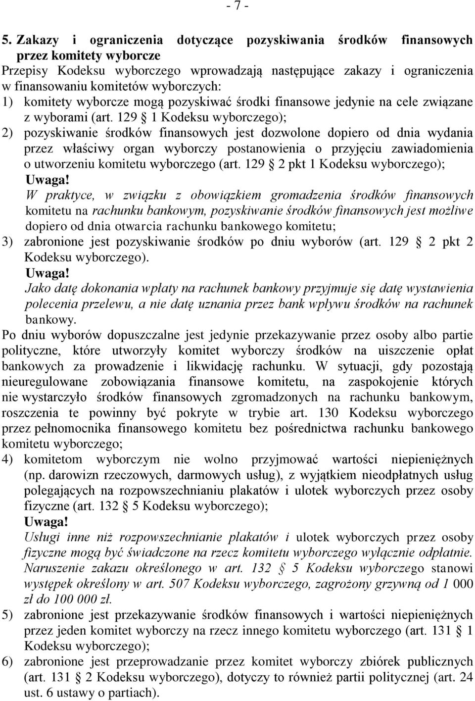 1) komitety wyborcze mogą pozyskiwać środki finansowe jedynie na cele związane z wyborami (art.