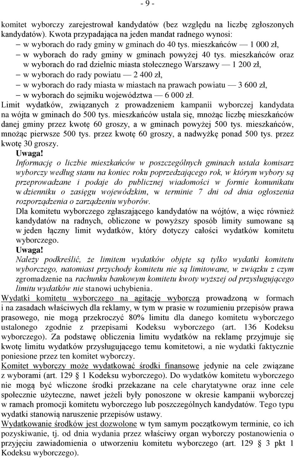 mieszkańców oraz w wyborach do rad dzielnic miasta stołecznego Warszawy 1 200 zł, w wyborach do rady powiatu 2 400 zł, w wyborach do rady miasta w miastach na prawach powiatu 3 600 zł, w wyborach do