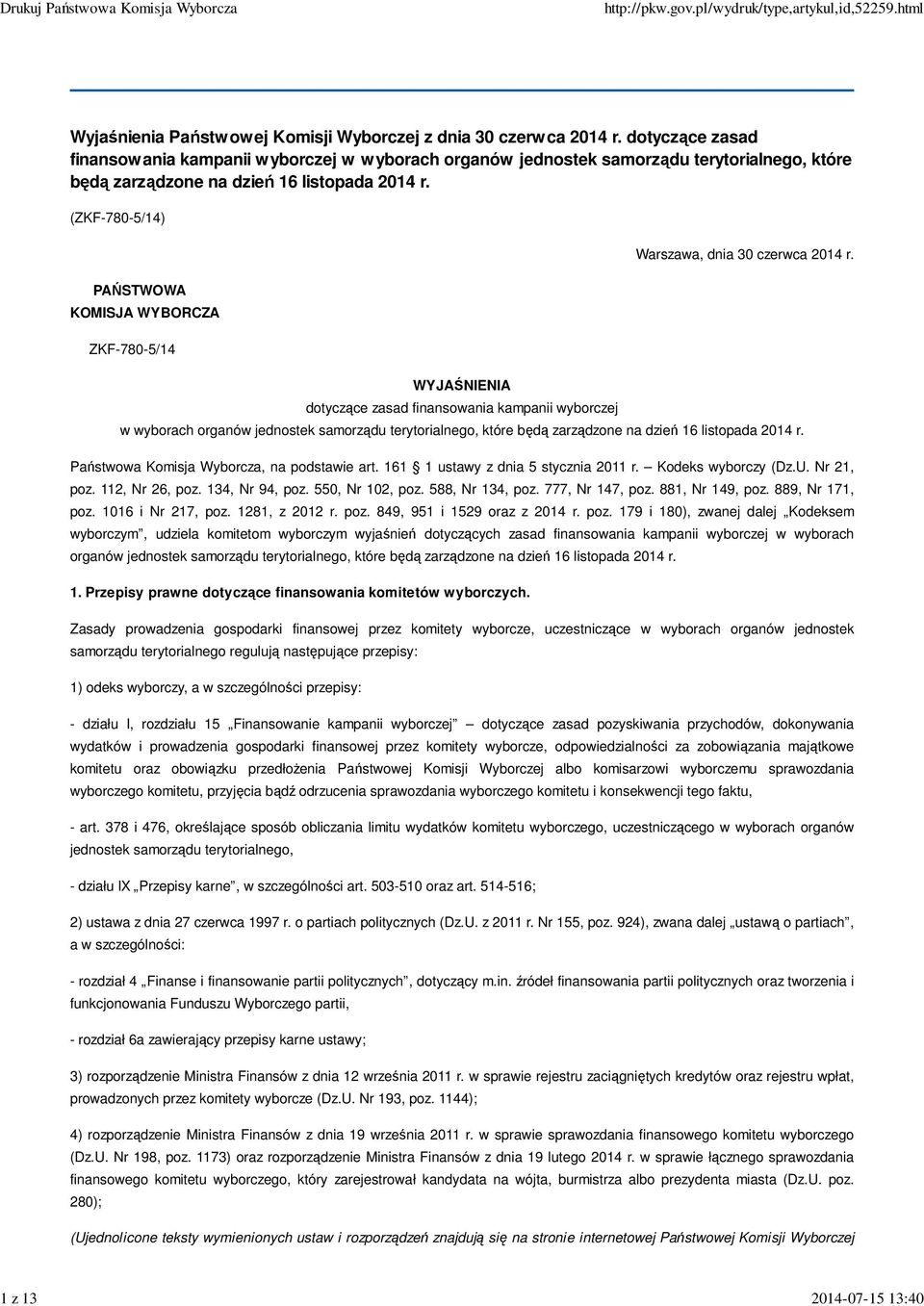 (ZKF-780-5/14) PAŃSTWOWA KOMISJA WYBORCZA ZKF-780-5/14 WYJAŚNIENIA dotyczące zasad finansowania kampanii wyborczej Warszawa, dnia 30 czerwca 2014 r.