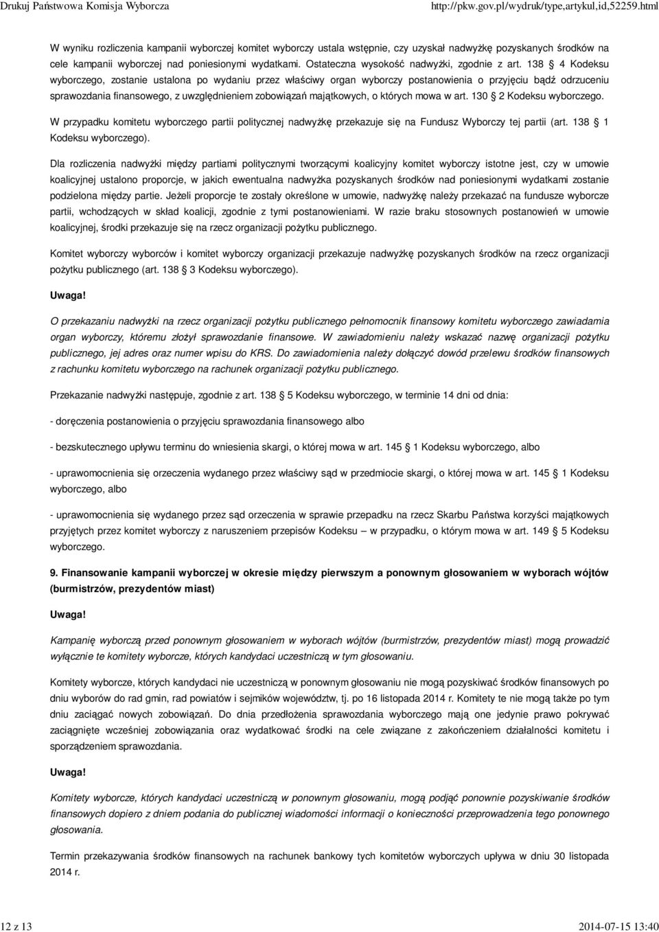 138 4 Kodeksu wyborczego, zostanie ustalona po wydaniu przez właściwy organ wyborczy postanowienia o przyjęciu bądź odrzuceniu sprawozdania finansowego, z uwzględnieniem zobowiązań majątkowych, o