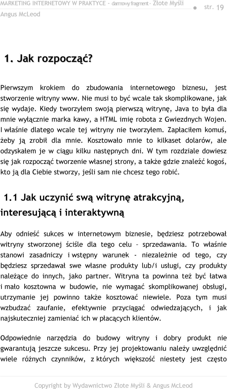 Zapłaciłem komuś, żeby ją zrobił dla mnie. Kosztowało mnie to kilkaset dolarów, ale odzyskałem je w ciągu kilku następnych dni.