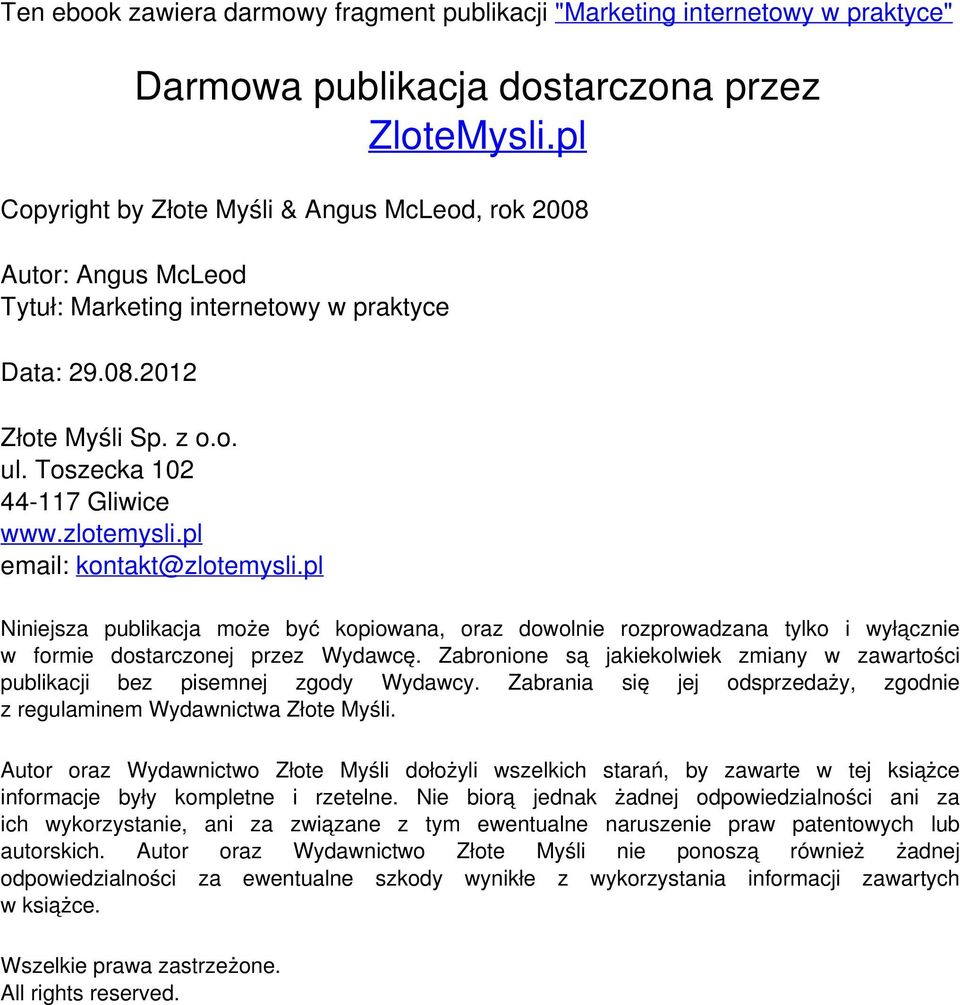 pl email: kontakt@zlotemysli.pl Niniejsza publikacja może być kopiowana, oraz dowolnie rozprowadzana tylko i wyłącznie w formie dostarczonej przez Wydawcę.