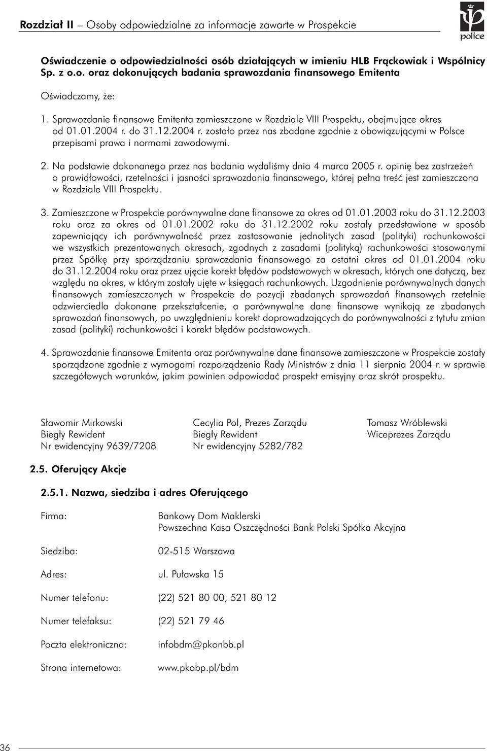 do 31.12.2004 r. zostało przez nas zbadane zgodnie z obowiązującymi w Polsce przepisami prawa i normami zawodowymi. 2. Na podstawie dokonanego przez nas badania wydaliśmy dnia 4 marca 2005 r.