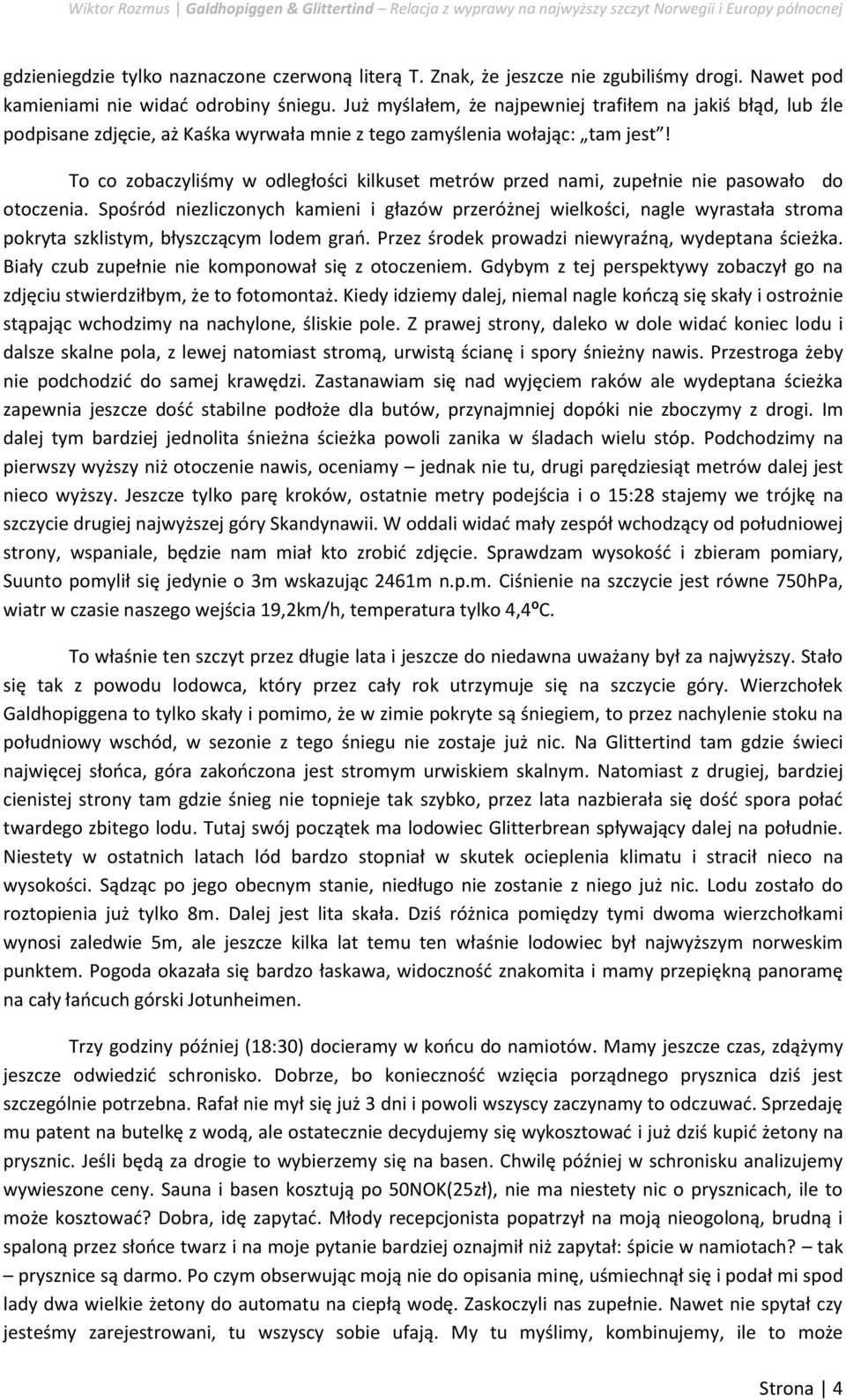 To co zobaczyliśmy w odległości kilkuset metrów przed nami, zupełnie nie pasowało do otoczenia.