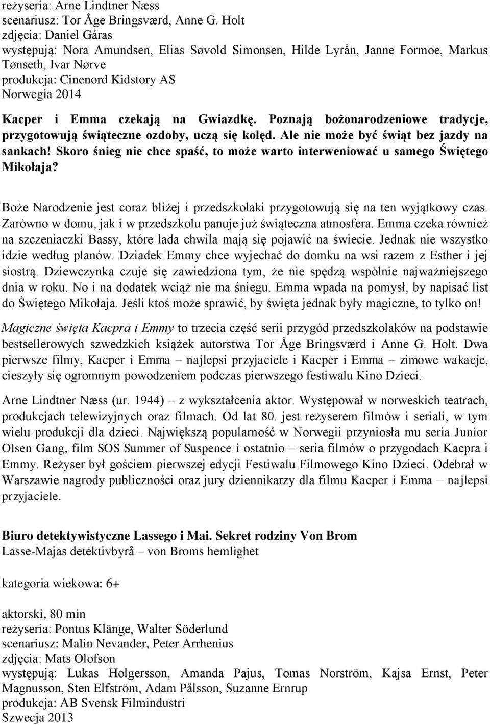 na Gwiazdkę. Poznają bożonarodzeniowe tradycje, przygotowują świąteczne ozdoby, uczą się kolęd. Ale nie może być świąt bez jazdy na sankach!