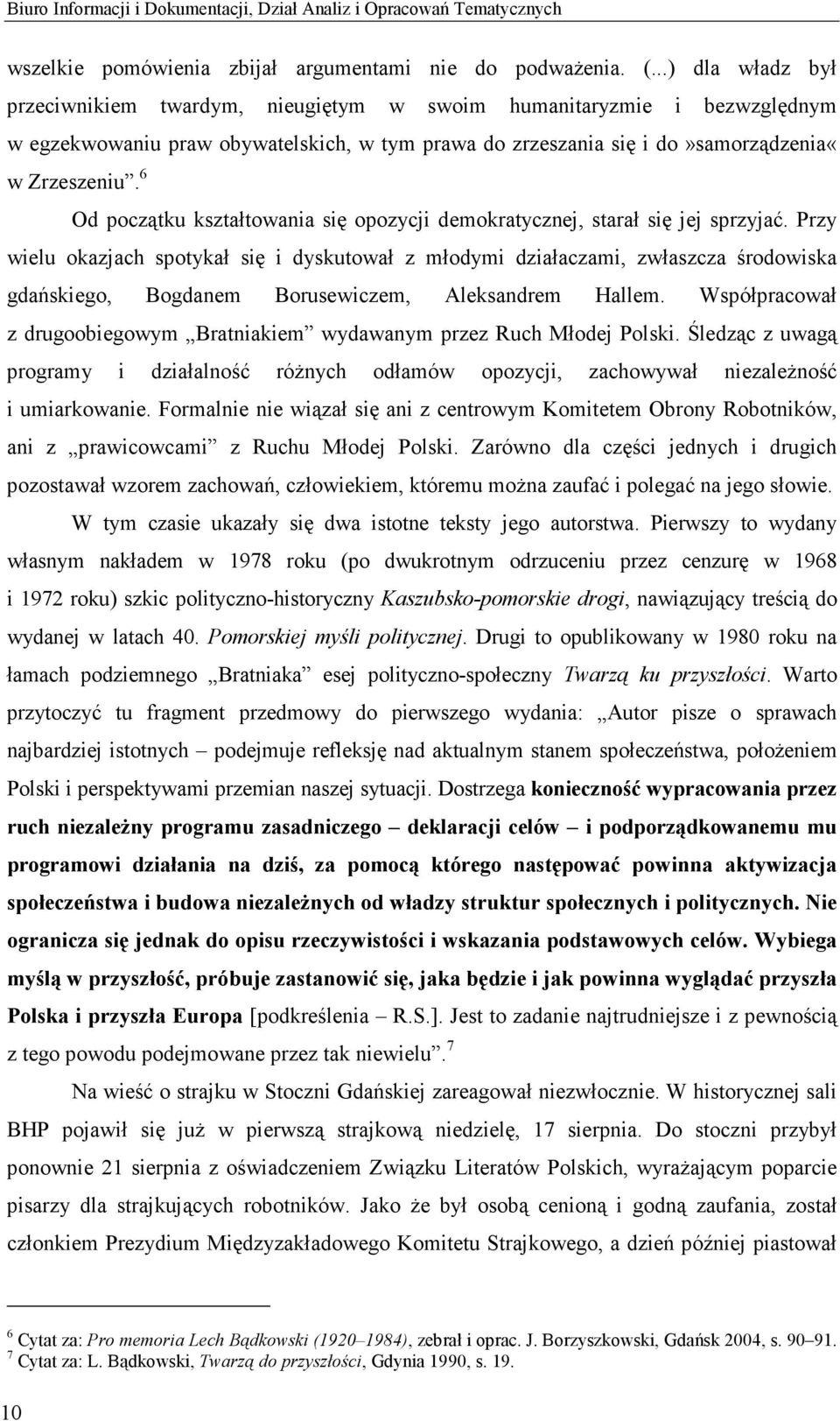 6 Od początku kształtowania się opozycji demokratycznej, starał się jej sprzyjać.