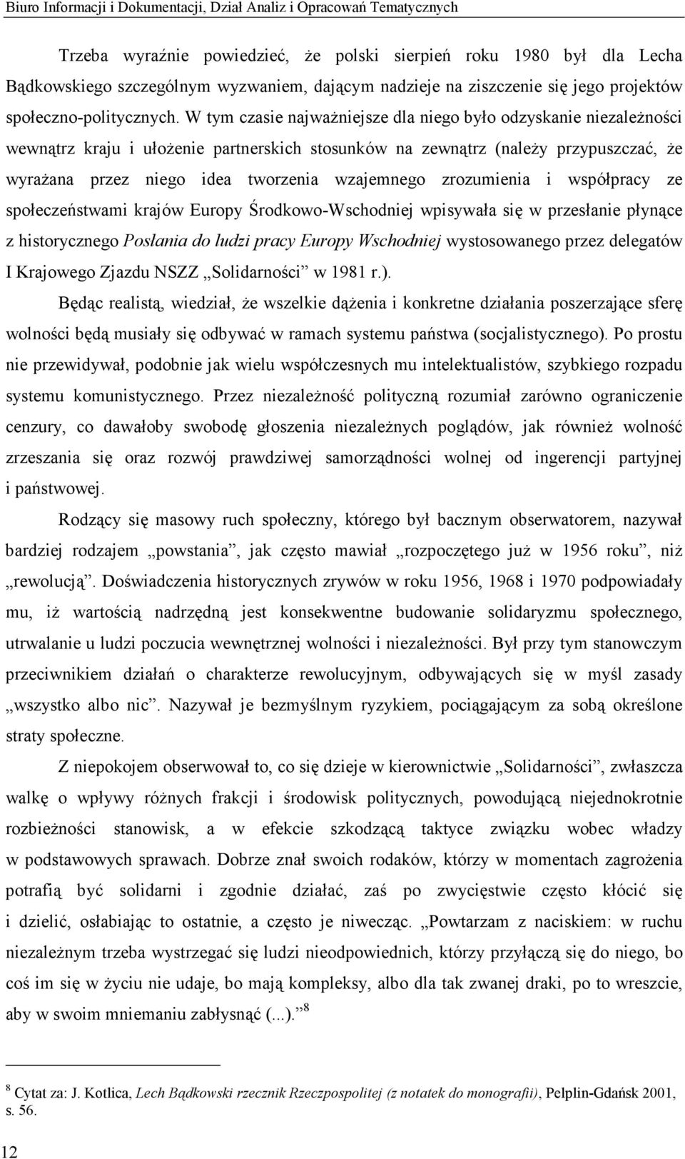 W tym czasie najwaŝniejsze dla niego było odzyskanie niezaleŝności wewnątrz kraju i ułoŝenie partnerskich stosunków na zewnątrz (naleŝy przypuszczać, Ŝe wyraŝana przez niego idea tworzenia wzajemnego