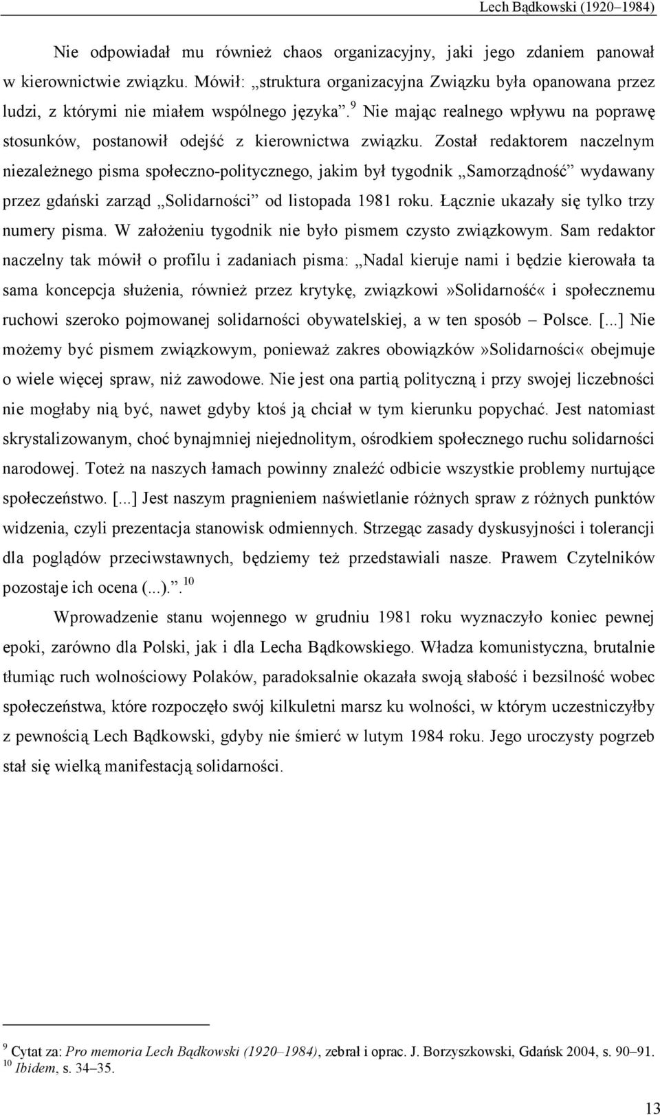 Został redaktorem naczelnym niezaleŝnego pisma społeczno-politycznego, jakim był tygodnik Samorządność wydawany przez gdański zarząd Solidarności od listopada 1981 roku.