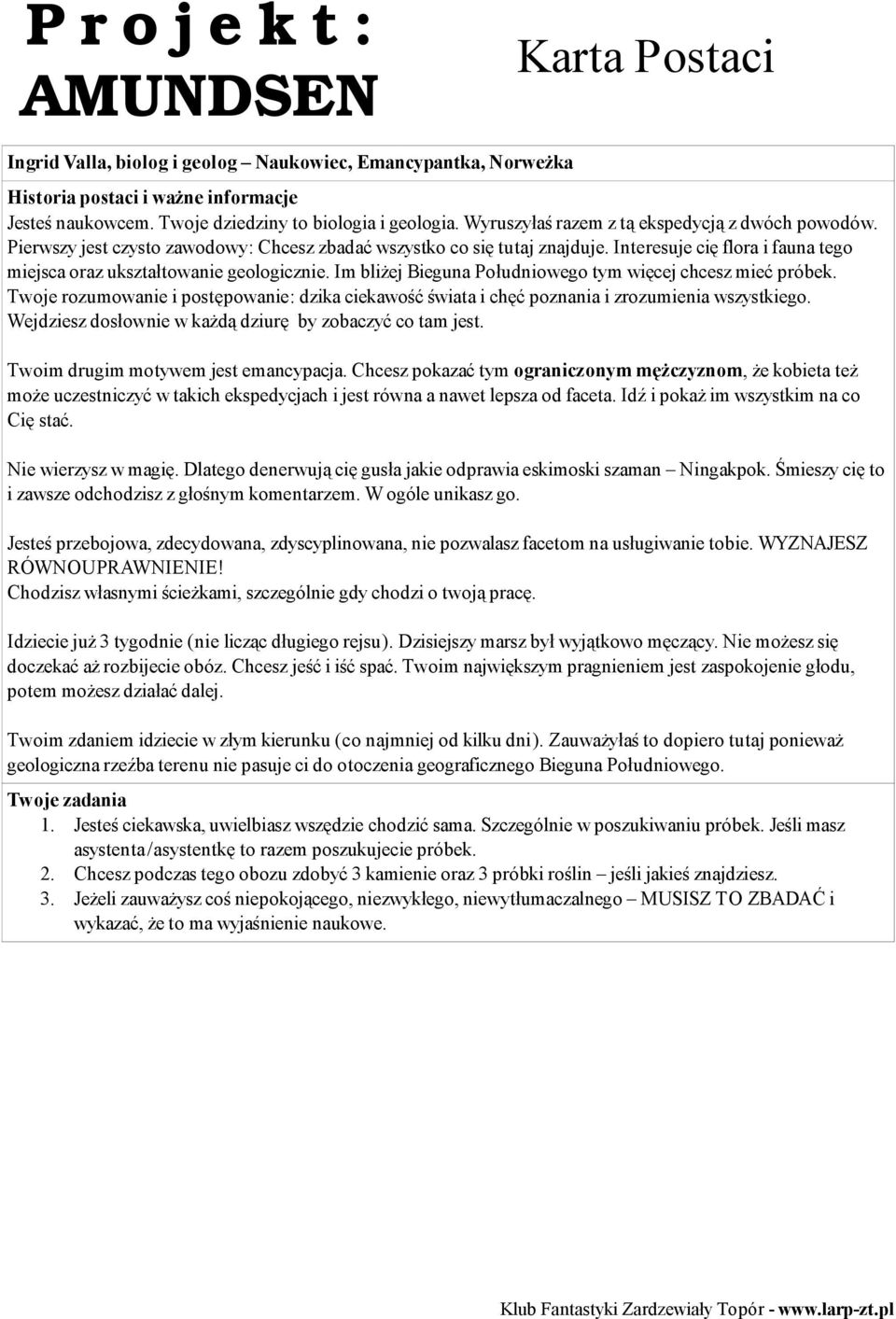 Im bliżej Bieguna Południowego tym więcej chcesz mieć próbek. Twoje rozumowanie i postępowanie: dzika ciekawość świata i chęć poznania i zrozumienia wszystkiego.