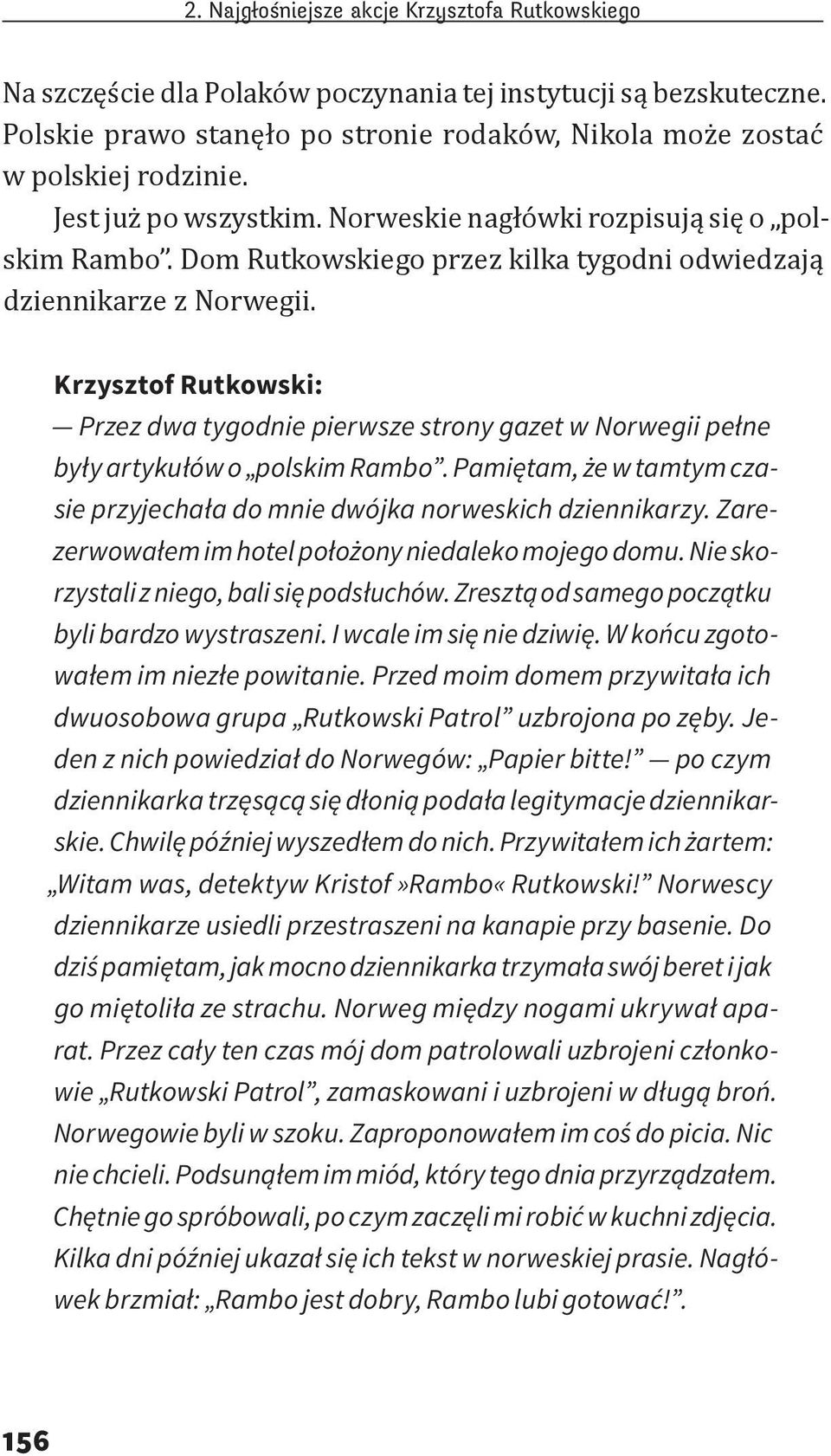 Krzysztof Rutkowski: Przez dwa tygodnie pierwsze strony gazet w Norwegii pełne były artykułów o polskim Rambo. Pamiętam, że w tamtym czasie przyjechała do mnie dwójka norweskich dziennikarzy.