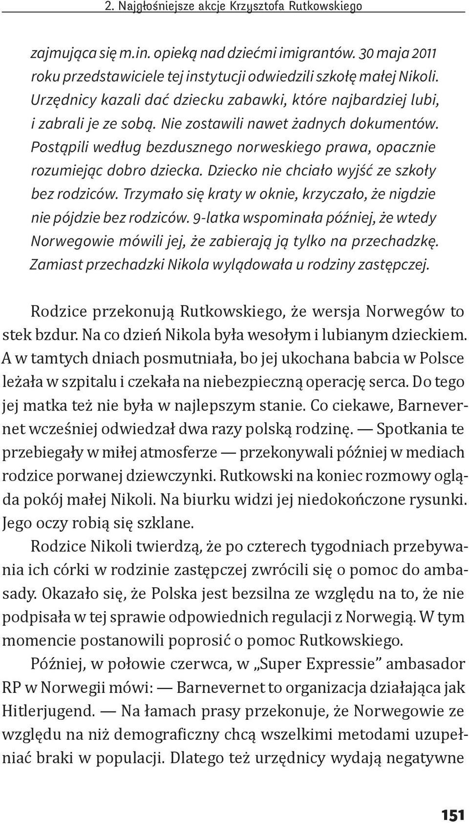 Postąpili według bezdusznego norweskiego prawa, opacznie rozumiejąc dobro dziecka. Dziecko nie chciało wyjść ze szkoły bez rodziców.