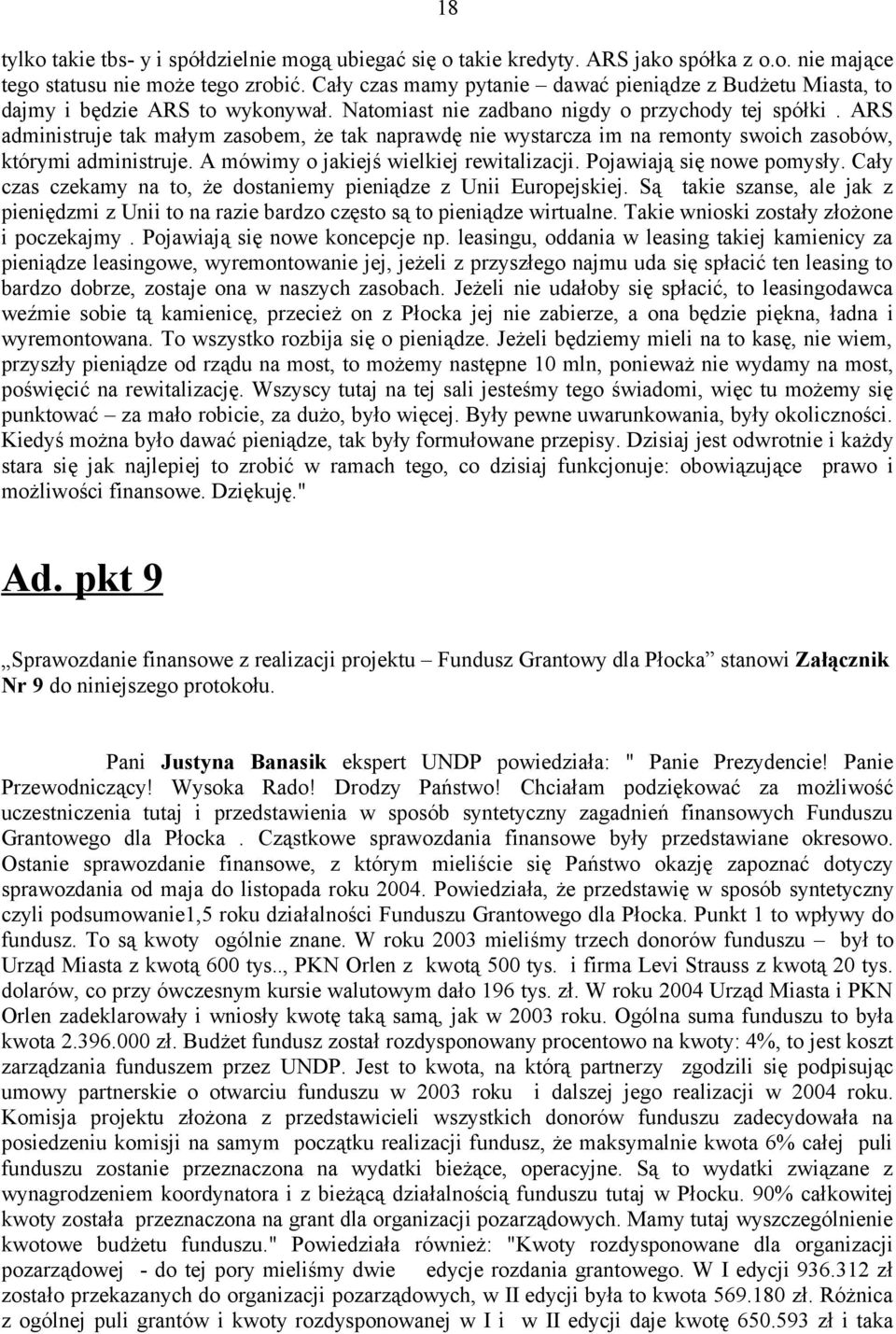 ARS administruje tak małym zasobem, że tak naprawdę nie wystarcza im na remonty swoich zasobów, którymi administruje. A mówimy o jakiejś wielkiej rewitalizacji. Pojawiają się nowe pomysły.