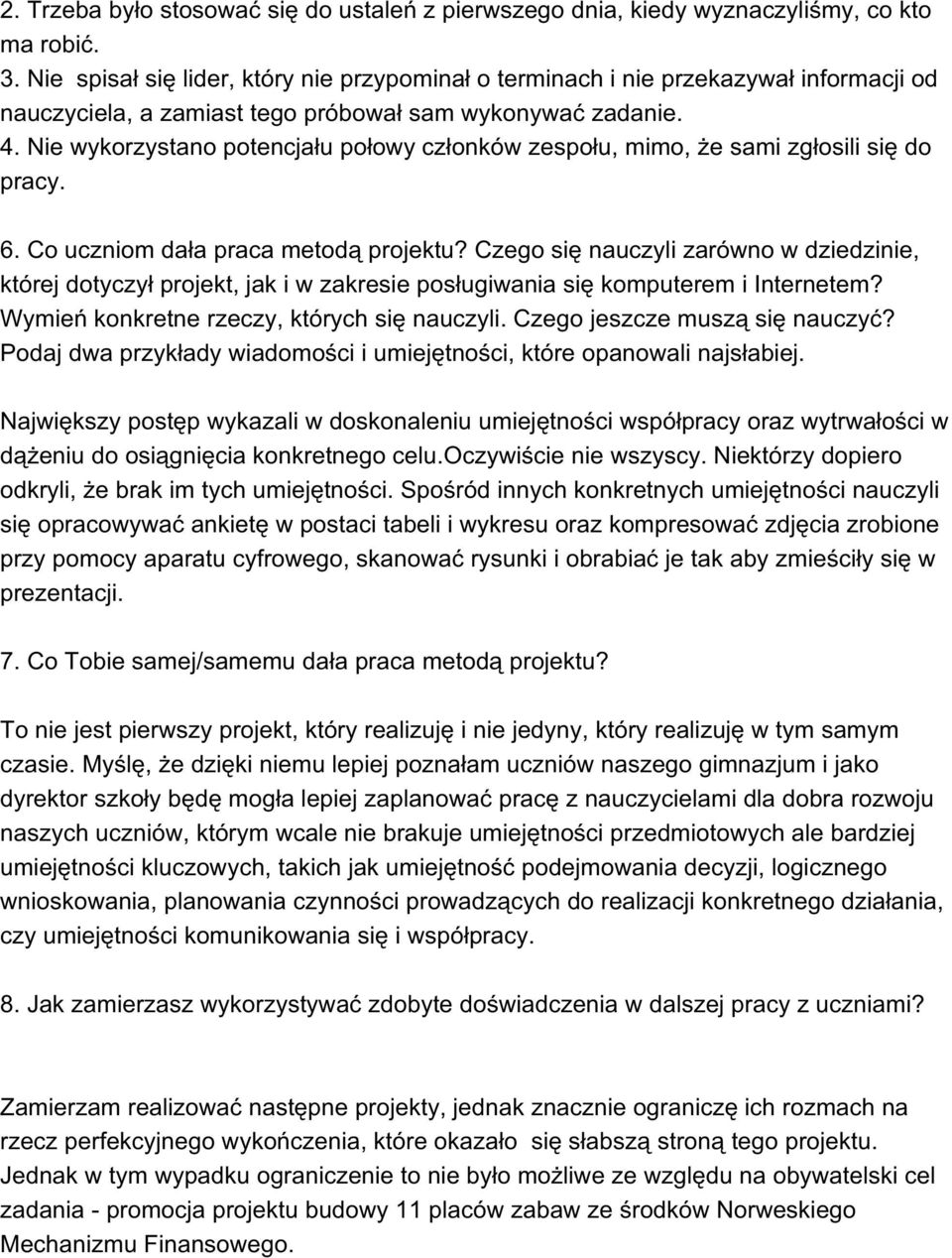 Nie wykorzystano potencjału połowy członków zespołu, mimo, że sami zgłosili się do pracy. 6. Co uczniom dała praca metodą projektu?