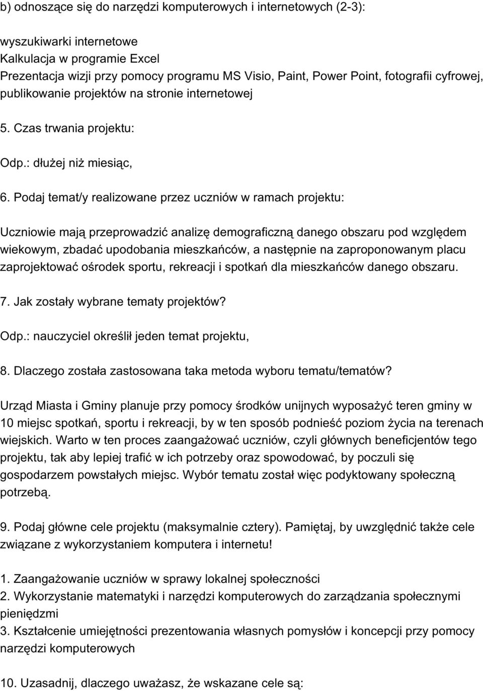 Podaj temat/y realizowane przez uczniów w ramach projektu: Uczniowie mają przeprowadzić analizę demograficzną danego obszaru pod względem wiekowym, zbadać upodobania mieszkańców, a następnie na