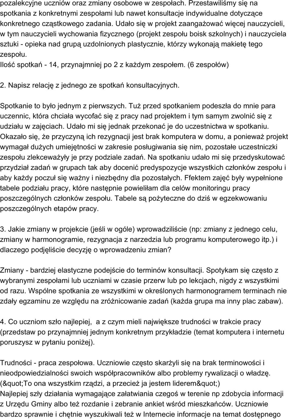 wykonają makietę tego zespołu. Ilość spotkań - 14, przynajmniej po 2 z każdym zespołem. (6 zespołów) 2. Napisz relację z jednego ze spotkań konsultacyjnych. Spotkanie to było jednym z pierwszych.