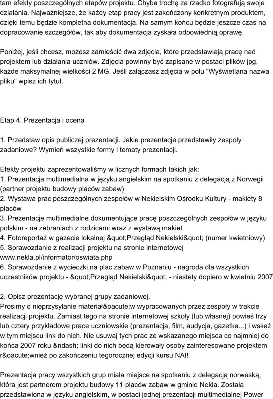 Na samym końcu będzie jeszcze czas na dopracowanie szczegółów, tak aby dokumentacja zyskała odpowiednią oprawę.