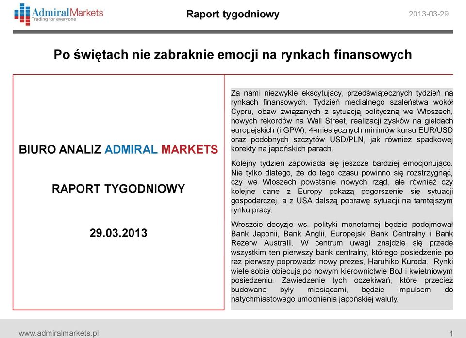 minimów kursu EUR/USD oraz podobnych szczytów USD/PLN, jak również spadkowej korekty na japońskich parach. Kolejny tydzień zapowiada się jeszcze bardziej emocjonująco.