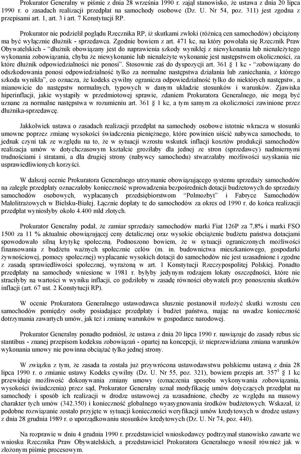 Prokurator nie podzielił poglądu Rzecznika RP, iż skutkami zwłoki (różnicą cen samochodów) obciążony ma być wyłącznie dłużnik - sprzedawca. Zgodnie bowiem z art.