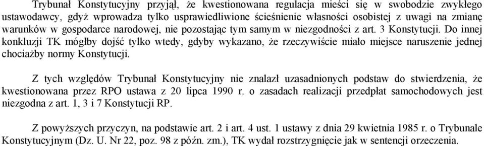 Do innej konkluzji TK mógłby dojść tylko wtedy, gdyby wykazano, że rzeczywiście miało miejsce naruszenie jednej chociażby normy Konstytucji.