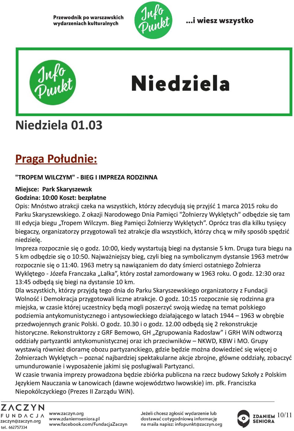 2015 roku do Parku Skaryszewskiego. Z okazji Narodowego Dnia Pamięci "Żołnierzy Wyklętych" odbędzie się tam III edycja biegu Tropem Wilczym. Bieg Pamięci Żołnierzy Wyklętych.