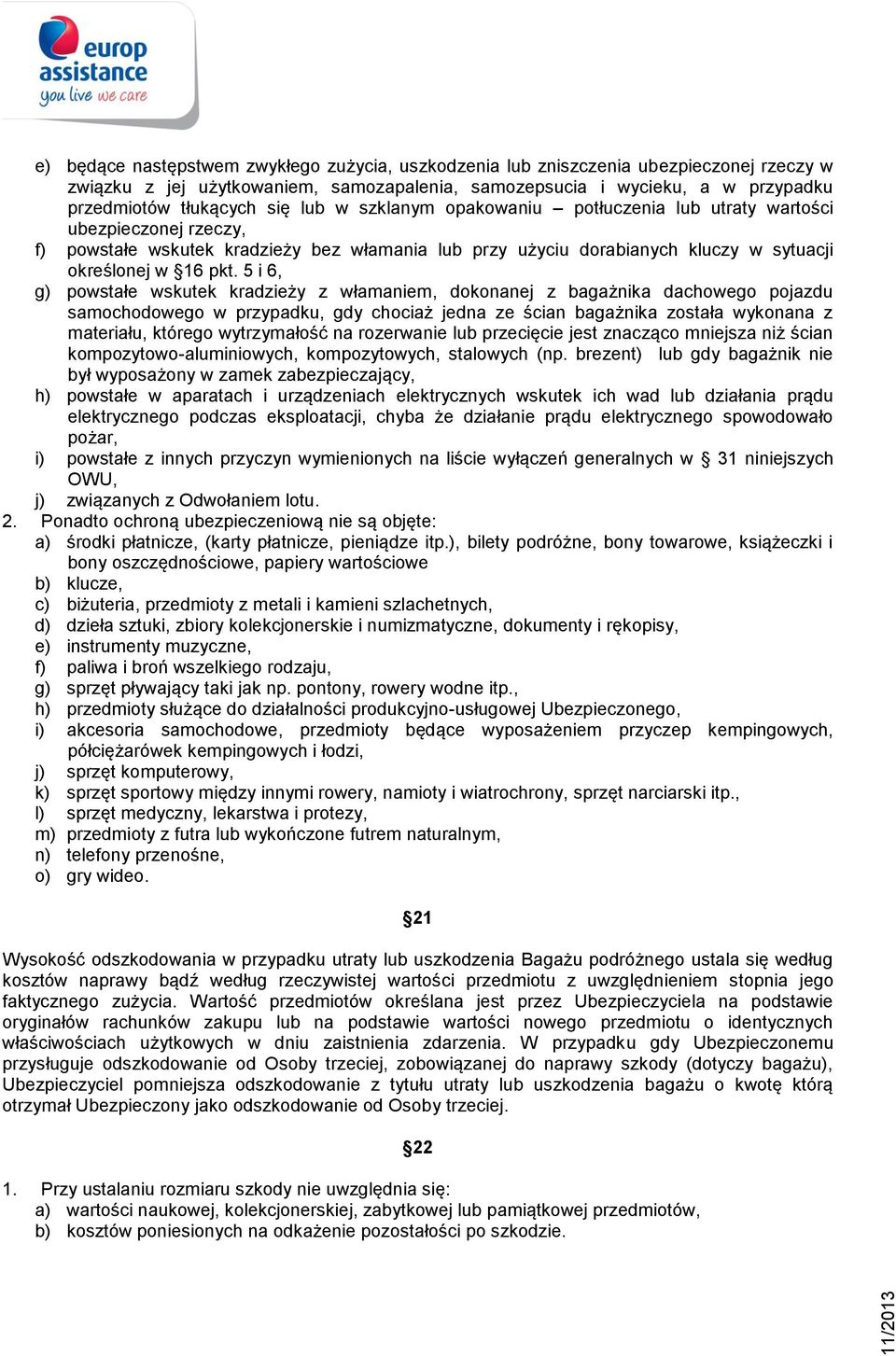 5 i 6, g) powstałe wskutek kradzieży z włamaniem, dokonanej z bagażnika dachowego pojazdu samochodowego w przypadku, gdy chociaż jedna ze ścian bagażnika została wykonana z materiału, którego