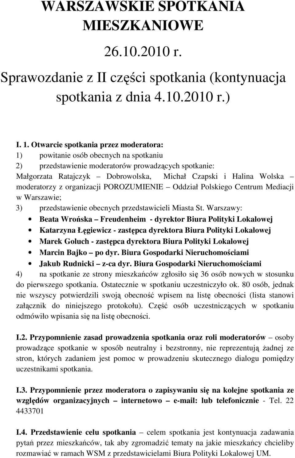 moderatorzy z organizacji POROZUMIENIE Oddział Polskiego Centrum Mediacji w Warszawie; 3) przedstawienie obecnych przedstawicieli Miasta St.