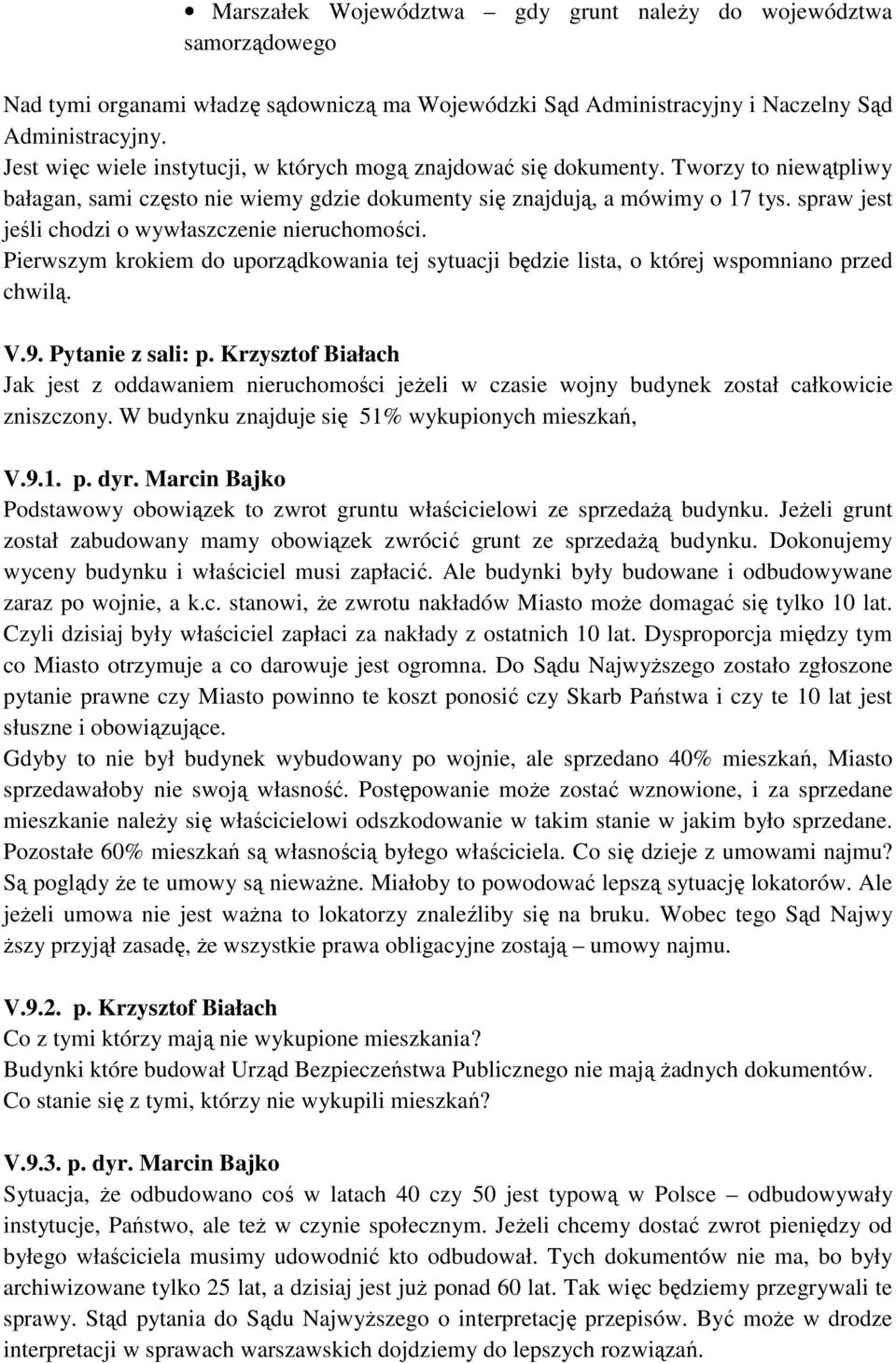 spraw jest jeśli chodzi o wywłaszczenie nieruchomości. Pierwszym krokiem do uporządkowania tej sytuacji będzie lista, o której wspomniano przed chwilą. V.9. Pytanie z sali: p.