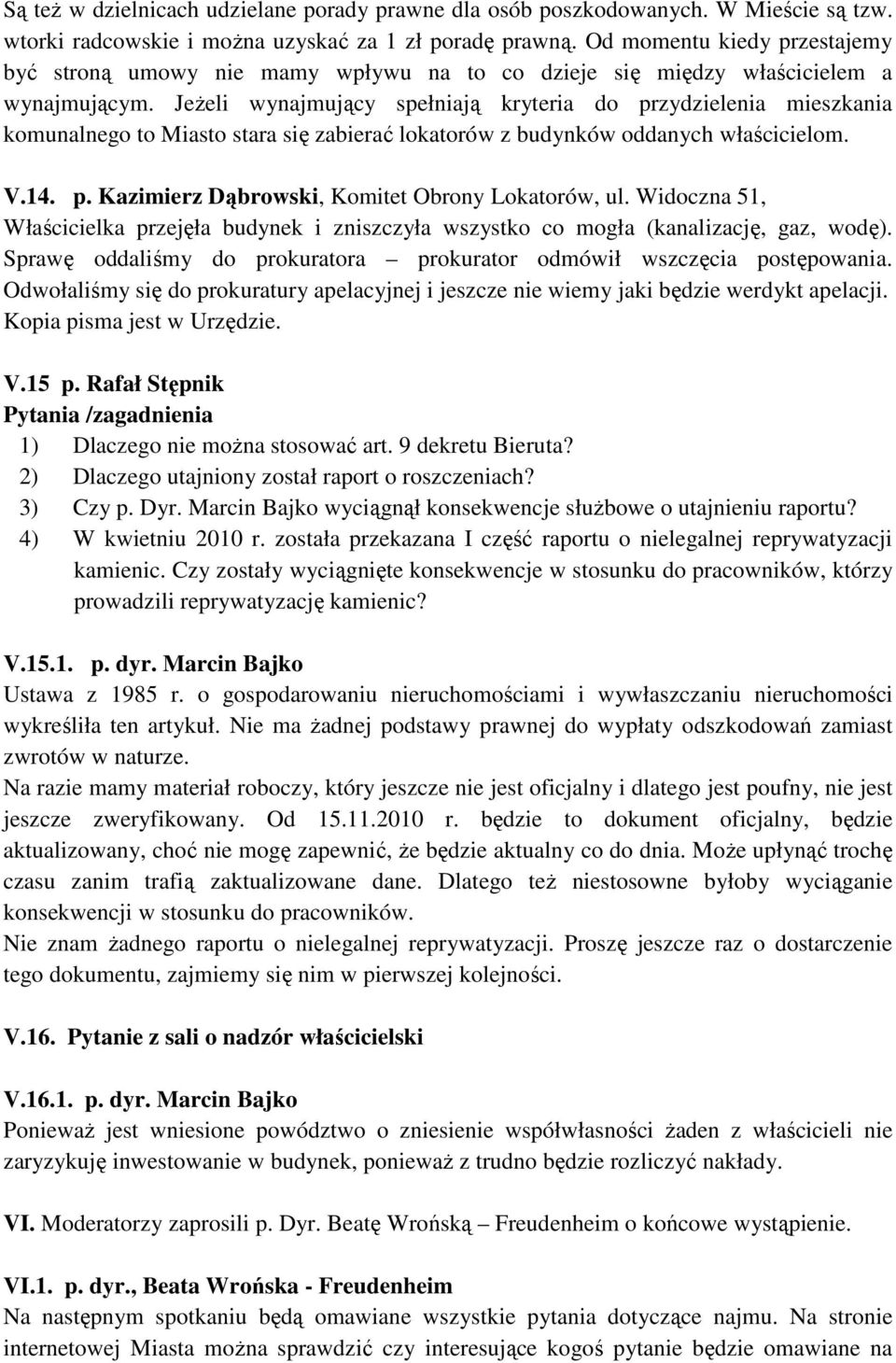 JeŜeli wynajmujący spełniają kryteria do przydzielenia mieszkania komunalnego to Miasto stara się zabierać lokatorów z budynków oddanych właścicielom. V.14. p. Kazimierz Dąbrowski, Komitet Obrony Lokatorów, ul.