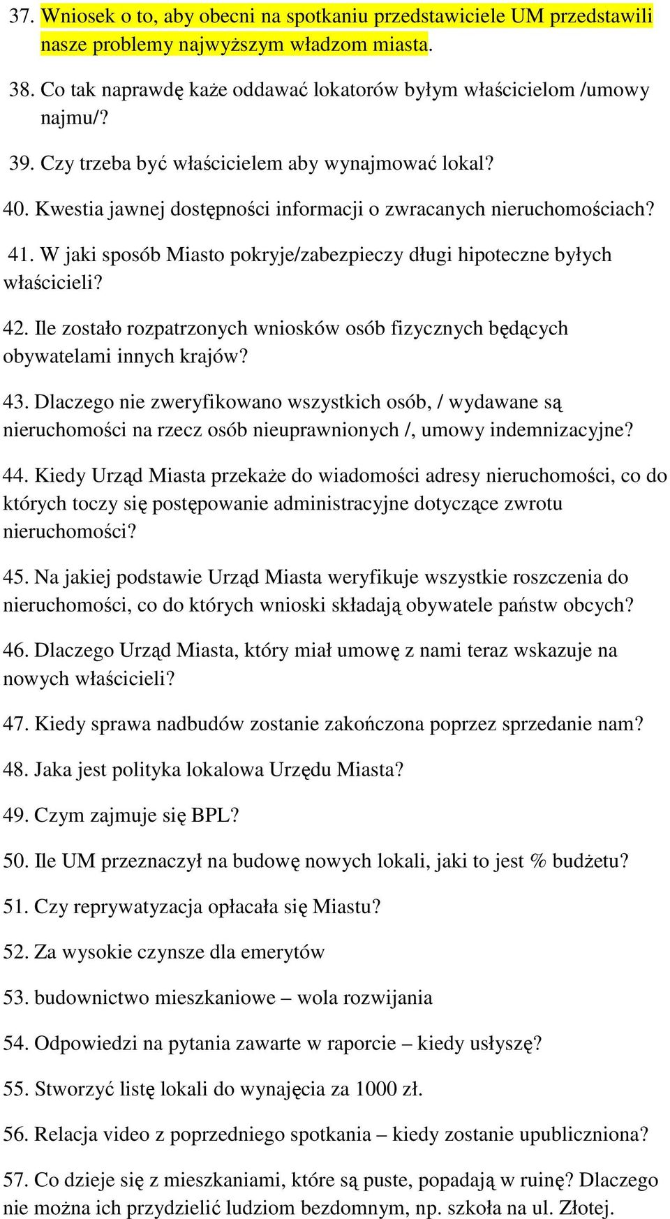 W jaki sposób Miasto pokryje/zabezpieczy długi hipoteczne byłych właścicieli? 42. Ile zostało rozpatrzonych wniosków osób fizycznych będących obywatelami innych krajów? 43.