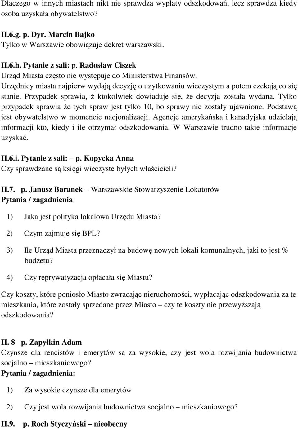 Przypadek sprawia, Ŝ ktokolwiek dowiaduje się, Ŝe decyzja została wydana. Tylko przypadek sprawia Ŝe tych spraw jest tylko 10, bo sprawy nie zostały ujawnione.