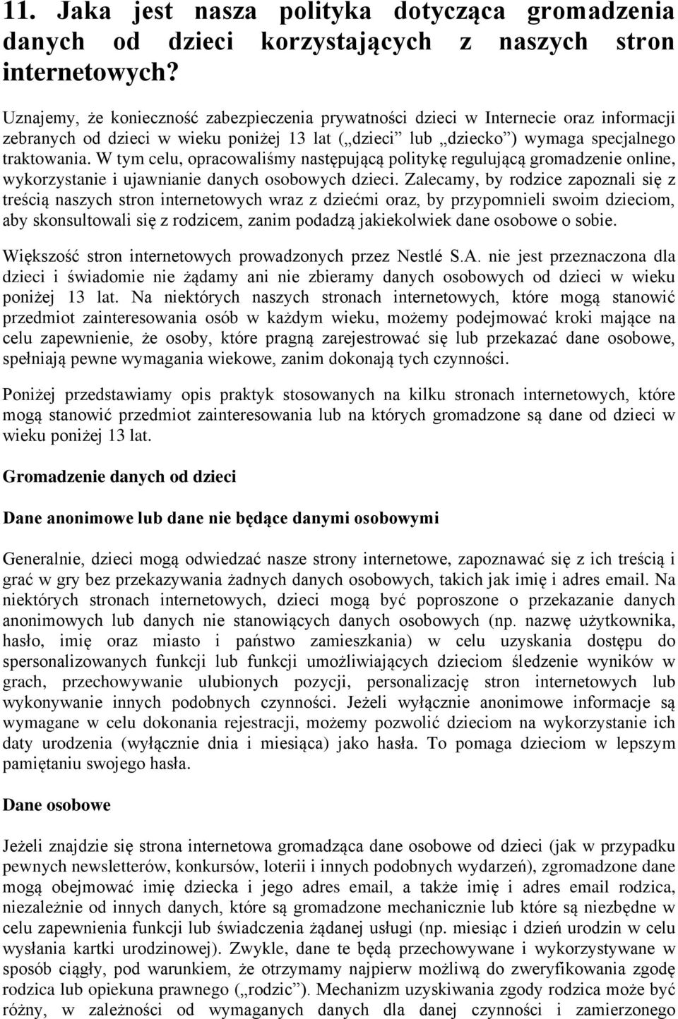 W tym celu, opracowaliśmy następującą politykę regulującą gromadzenie online, wykorzystanie i ujawnianie danych osobowych dzieci.