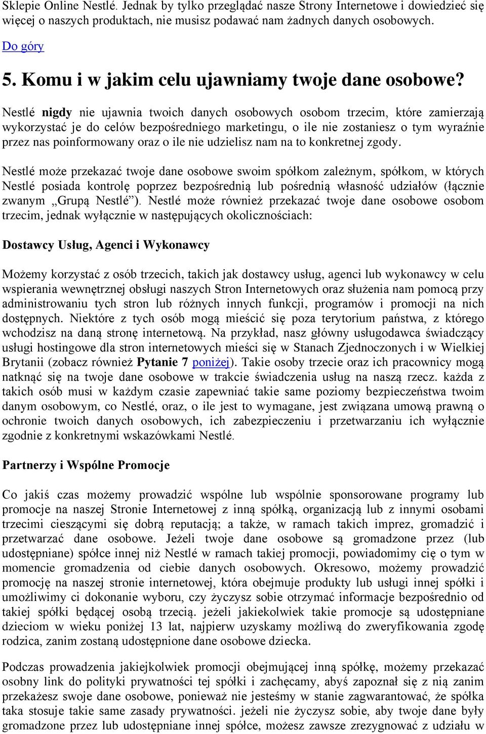 Nestlé nigdy nie ujawnia twoich danych osobowych osobom trzecim, które zamierzają wykorzystać je do celów bezpośredniego marketingu, o ile nie zostaniesz o tym wyraźnie przez nas poinformowany oraz o