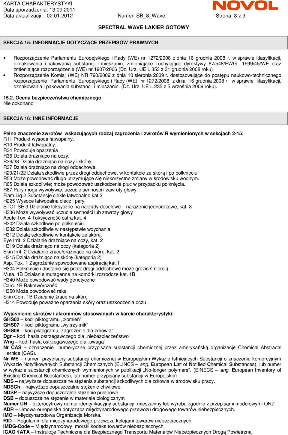 w sprawie klasyfikacji, oznakowania i pakowania substancji i mieszanin, zmieniające i uchylające dyrektywy 67/548/EWG i 1999/45/WE oraz zmieniające rozporządzenie (WE) nr 1907/2006 (Dz. Urz.