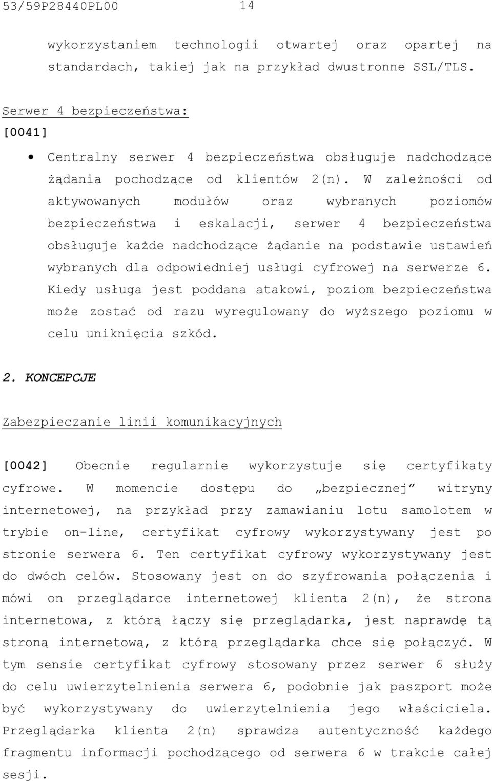 W zależności od aktywowanych modułów oraz wybranych poziomów bezpieczeństwa i eskalacji, serwer 4 bezpieczeństwa obsługuje każde nadchodzące żądanie na podstawie ustawień wybranych dla odpowiedniej