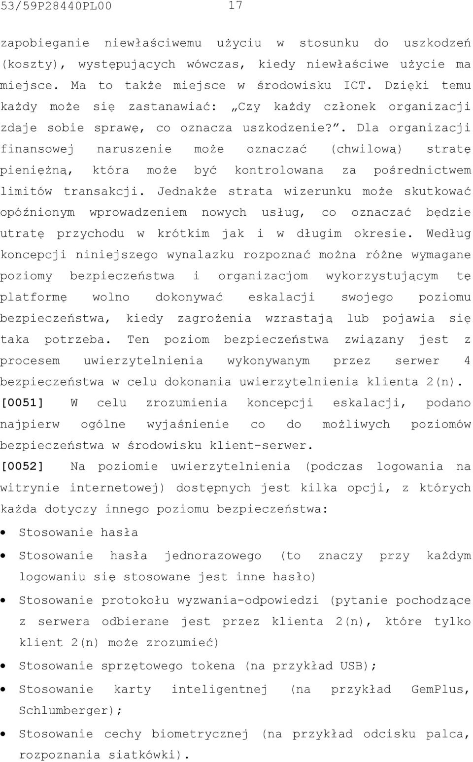 . Dla organizacji finansowej naruszenie może oznaczać (chwilową) stratę pieniężną, która może być kontrolowana za pośrednictwem limitów transakcji.