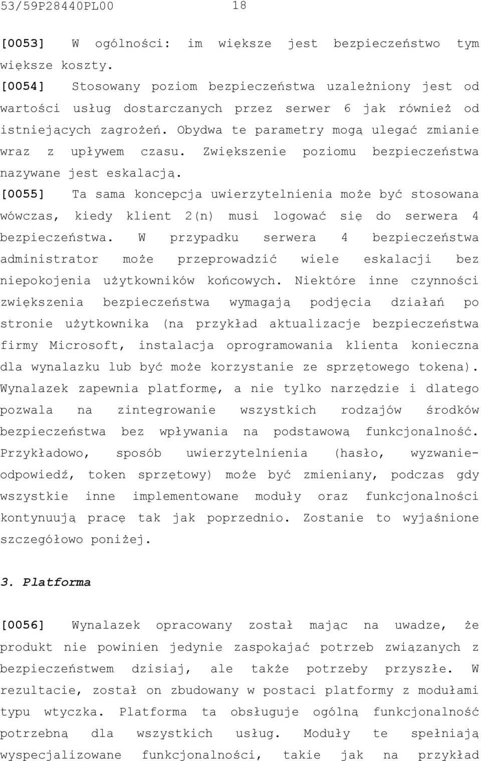 Obydwa te parametry mogą ulegać zmianie wraz z upływem czasu. Zwiększenie poziomu bezpieczeństwa nazywane jest eskalacją.