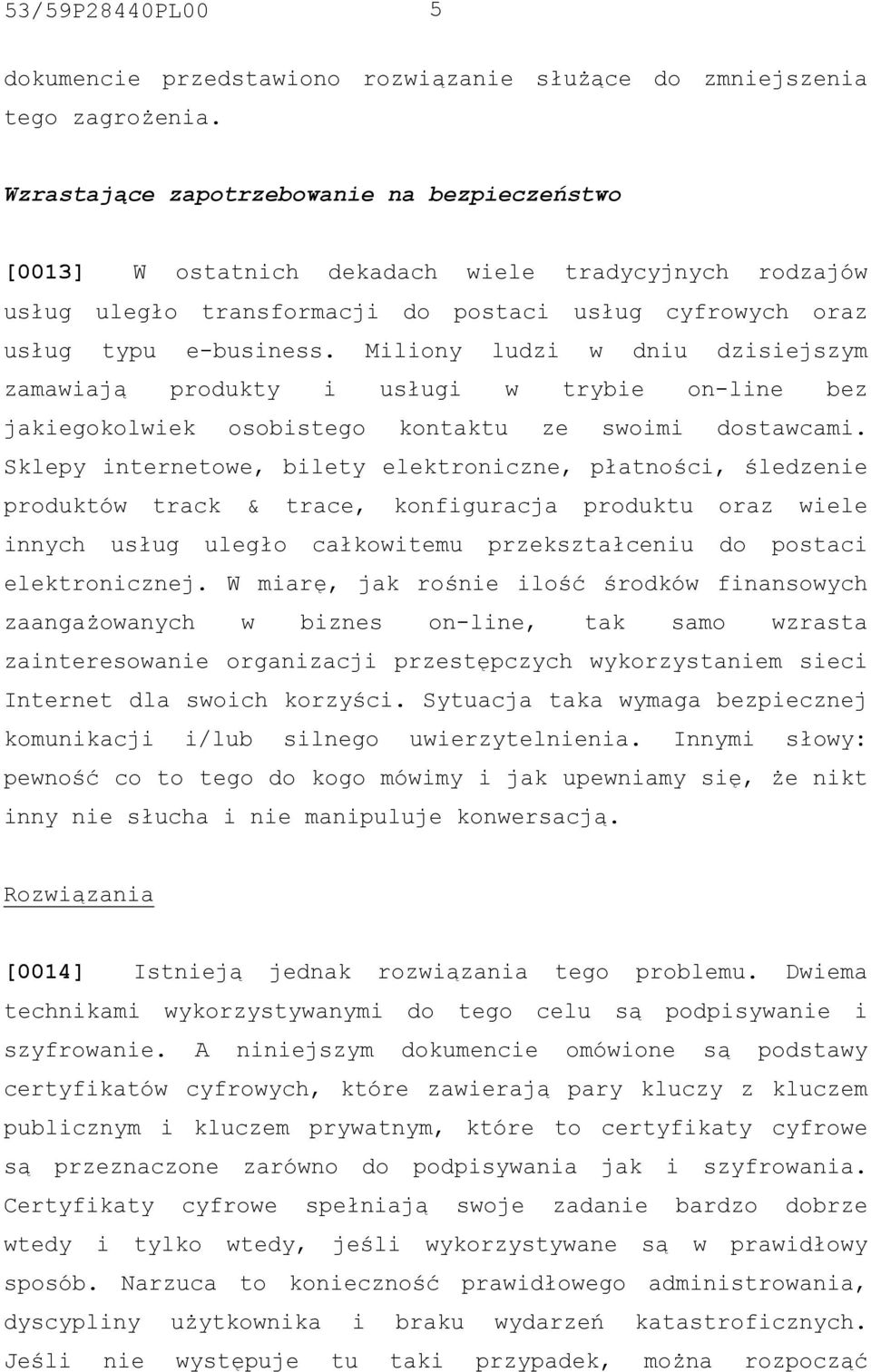 Miliony ludzi w dniu dzisiejszym zamawiają produkty i usługi w trybie on-line bez jakiegokolwiek osobistego kontaktu ze swoimi dostawcami.