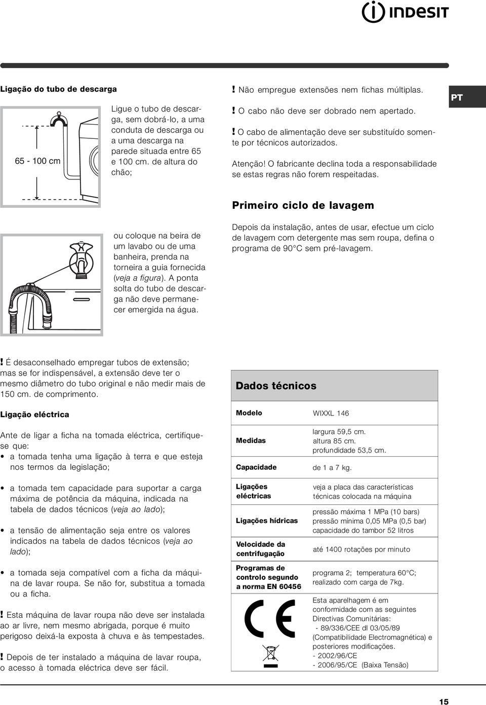 O fabricante declina toda a responsabilidade se estas regras não forem respeitadas. PT ou coloque na beira de um lavabo ou de uma banheira, prenda na torneira a guia fornecida (veja a figura).