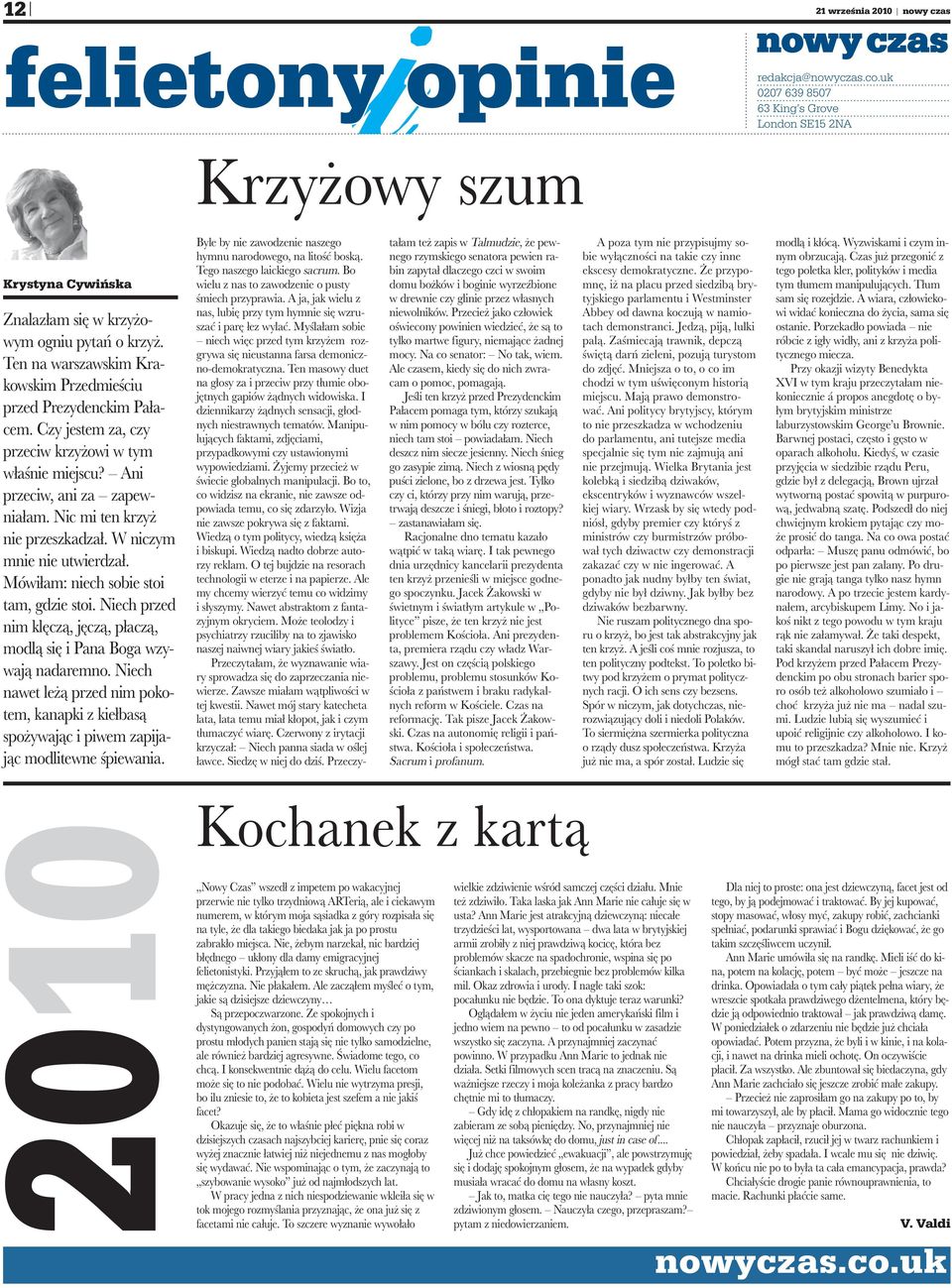 W niczym mnie nie utwierdzał. Mówiłam: niech sobie stoi tam, gdzie stoi. Niech przed nim klęczą, jęczą, płaczą, modlą się i Pana Boga wzywają nadaremno.