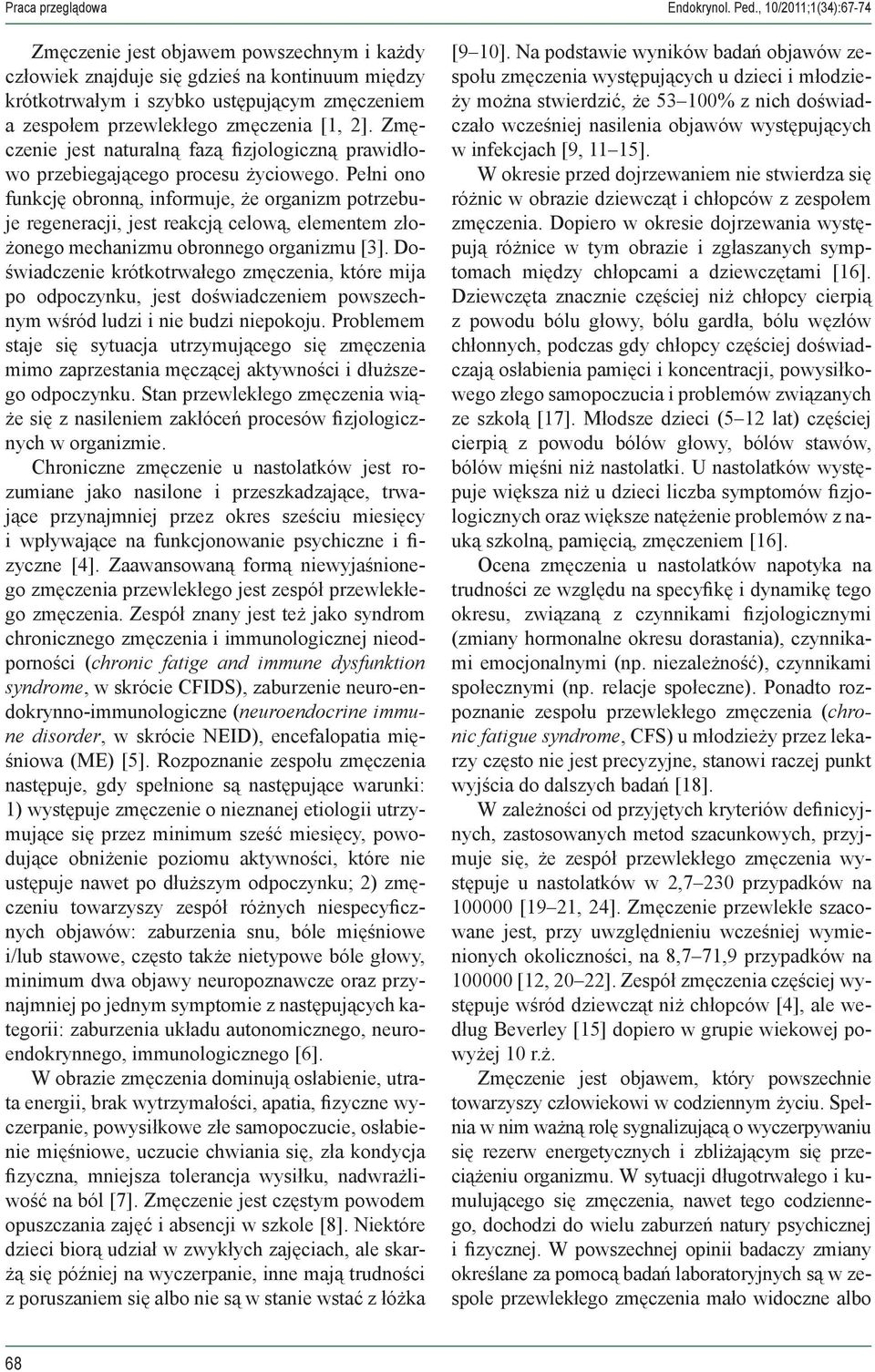 2]. Zmęczenie jest naturalną fazą fizjologiczną prawidłowo przebiegającego procesu życiowego.