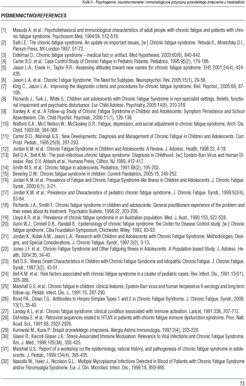 : The chronic fatigue syndrome. An update on important issues, [w:] Chronic fatigue syndrome. Yehuda S., Mostofsky D.I., Plenum Press, NY-London 1997, 51-72. [3] Eidelman D.