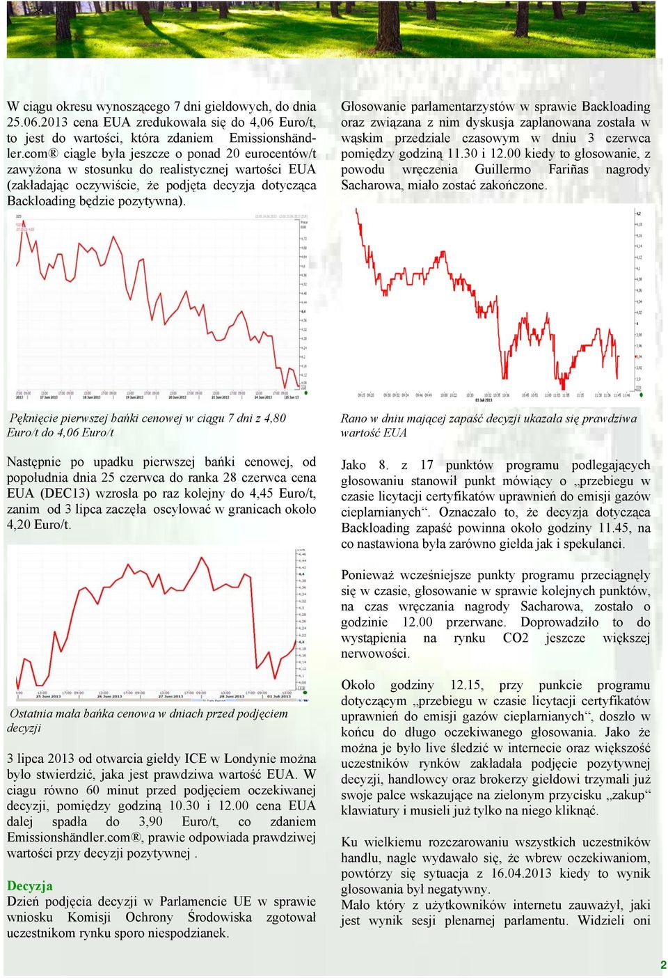 Głosowanie parlamentarzystów w sprawie Backloading oraz związana z nim dyskusja zaplanowana została w wąskim przedziale czasowym w dniu 3 czerwca pomiędzy godziną 11.30 i 12.