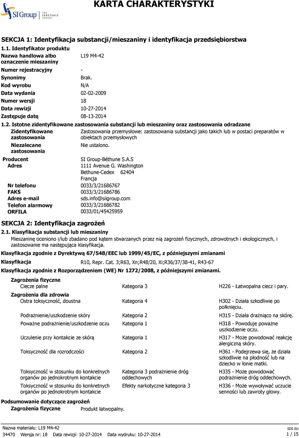 22009 10272014 08132014 1.2. Istotne zidentyfikowane zastosowania substancji lub mieszaniny oraz zastosowania odradzane Zidentyfikowane Zastosowania przemysłowe: zastosowania substancji jako takich