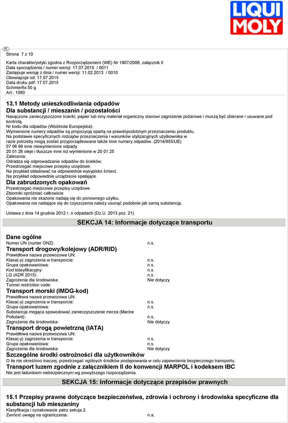 usuwane pod kontrolą. Nr kodu dla odpadów (Wsólnota Europejska): Wymienione numery odpadów są propozycją opartą na prawdopodobnym przeznaczeniu produktu.