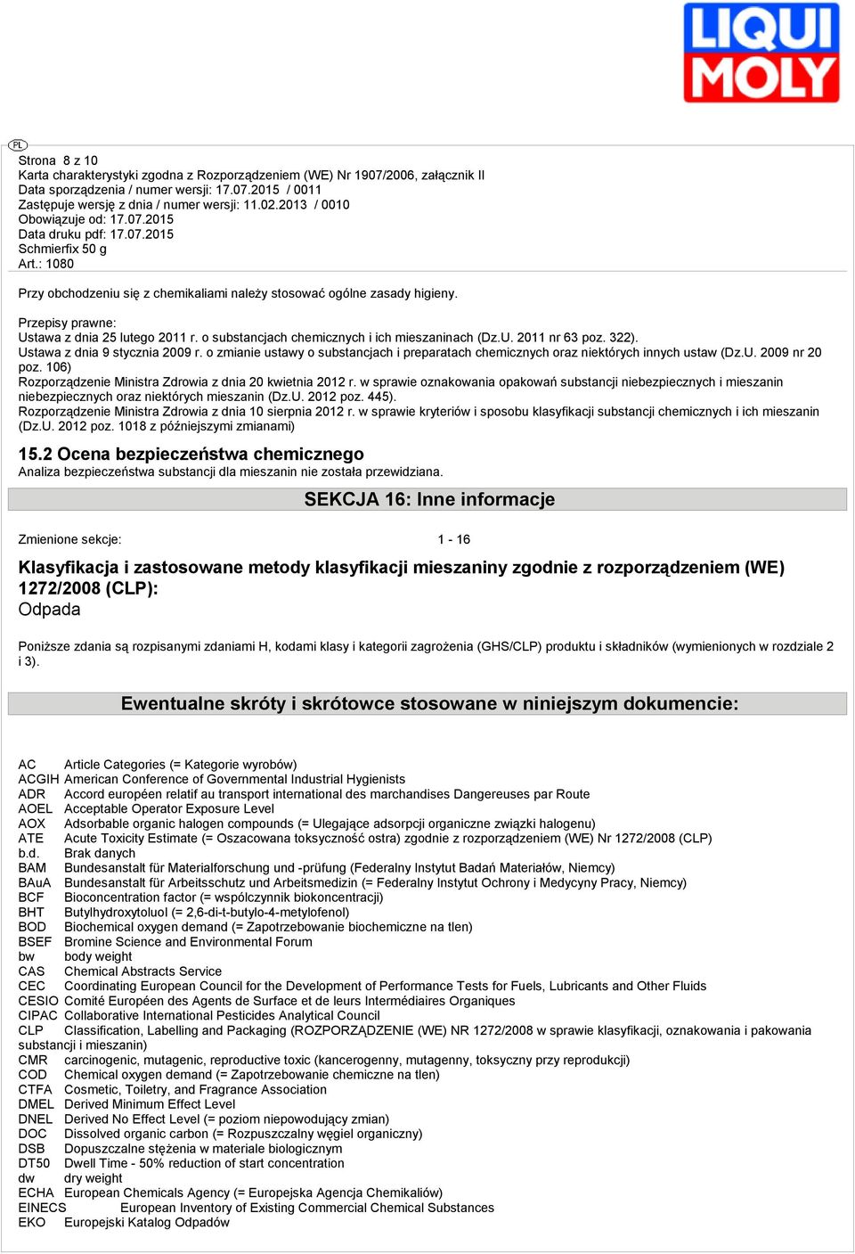 106) Rozporządzenie Ministra Zdrowia z dnia 20 kwietnia 2012 r. w sprawie oznakowania opakowań substancji niebezpiecznych i mieszanin niebezpiecznych oraz niektórych mieszanin (Dz.U. 2012 poz. 445).