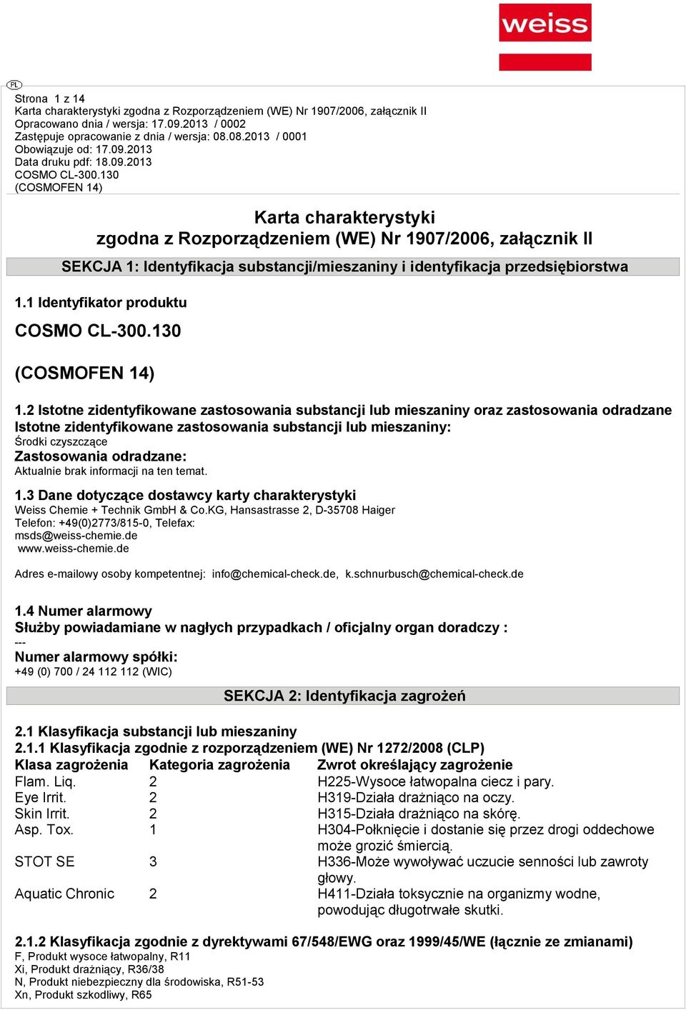 2 Istotne zidentyfikowane zastosowania substancji lub mieszaniny oraz zastosowania odradzane Istotne zidentyfikowane zastosowania substancji lub mieszaniny: Środki czyszczące Zastosowania odradzane: